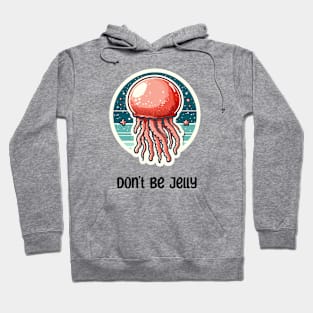 Don't Be Jelly Hoodie